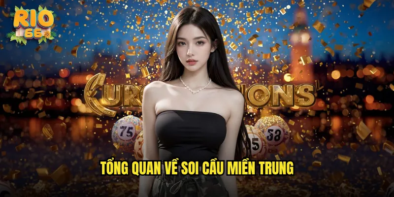 Tổng quan về Soi cầu miền Trung