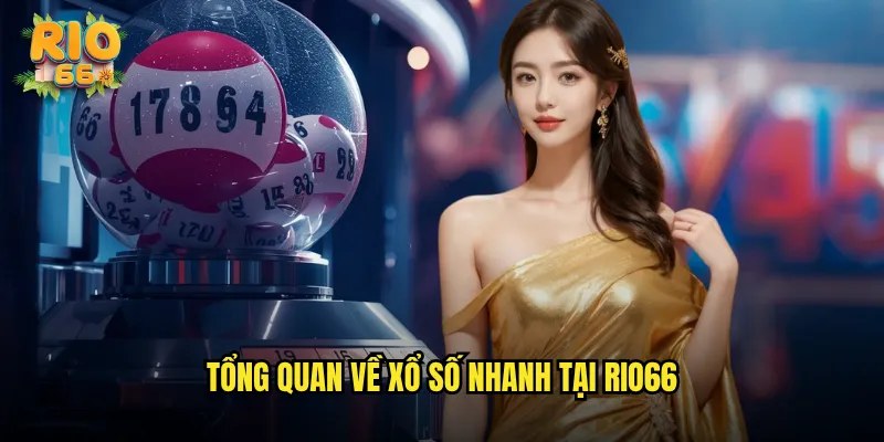 Tổng quan về Xổ số nhanh tại rio66