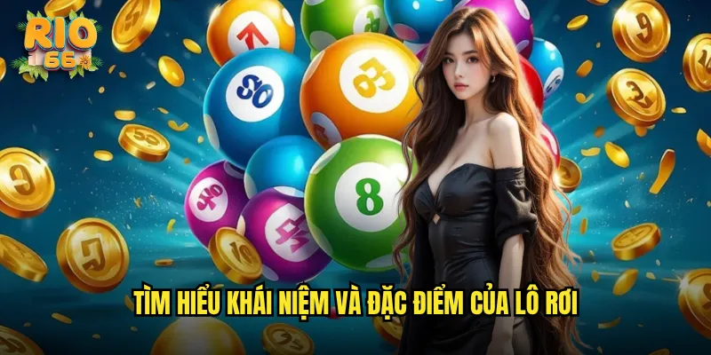 Tìm hiểu khái niệm và đặc điểm của lô rơi