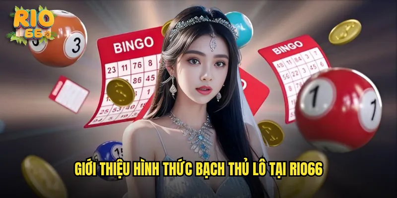 Giới thiệu hình thức bạch thủ lô tại rio66