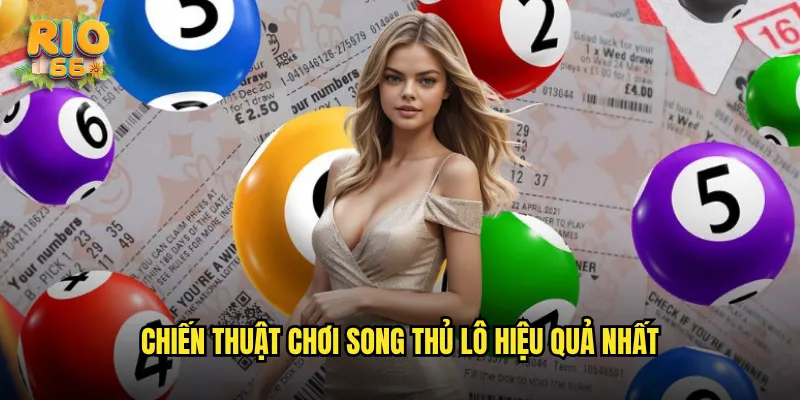 Chiến thuật chơi song thủ lô hiệu quả nhất