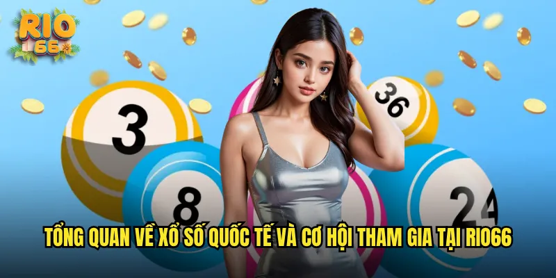 Tổng quan về xổ số quốc tế và cơ hội tham gia tại rio66