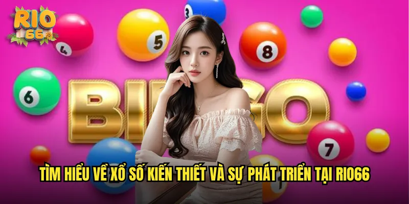 Tìm hiểu về xổ số kiến thiết và sự phát triển tại rio66