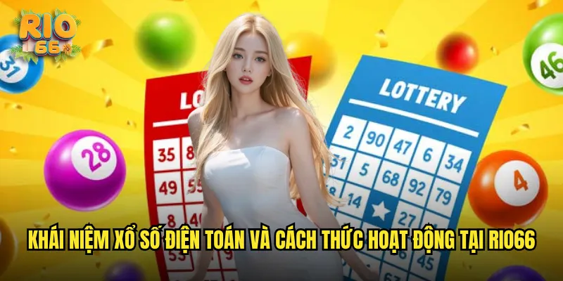 Khái niệm xổ số điện toán và cách thức hoạt động tại rio66