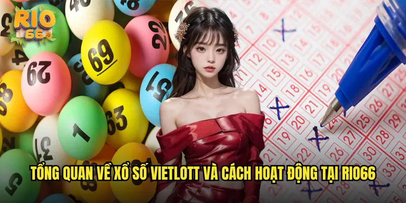 Tổng quan về xổ số Vietlott và cách hoạt động tại rio66