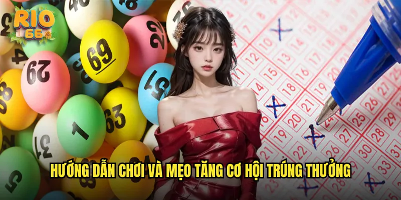 Hướng dẫn chơi và mẹo tăng cơ hội trúng thưởng