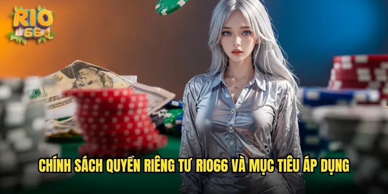 Chính Sách Quyền Riêng Tư rio66 Và Mục Tiêu Áp Dụng