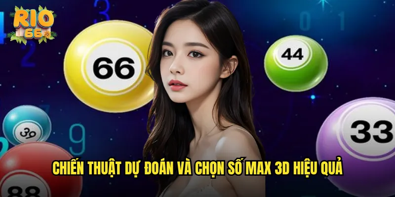 Chiến thuật dự đoán và chọn số Max 3D hiệu quả