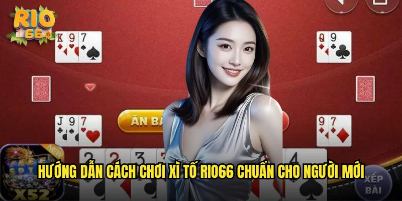 Hướng Dẫn Cách Chơi Xì Tố Rio66 Chuẩn Cho Người Mới