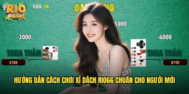 Hướng Dẫn Cách Chơi Xì Dách rio66 Chuẩn Cho Người Mới