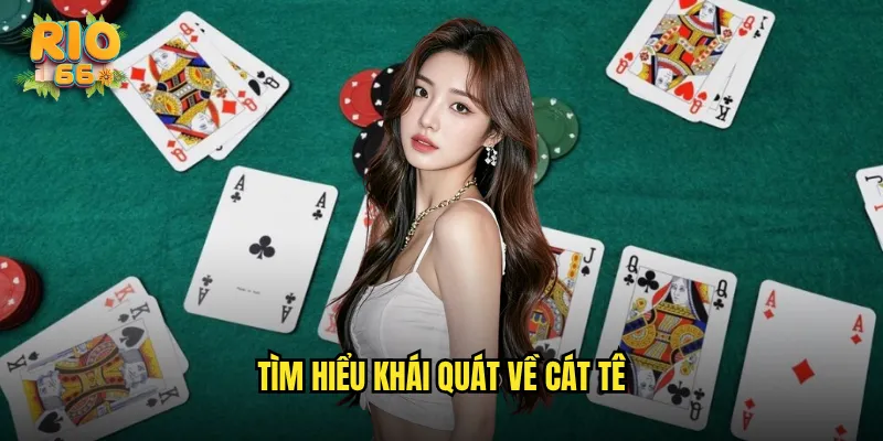 Tìm hiểu khái quát về Cát Tê