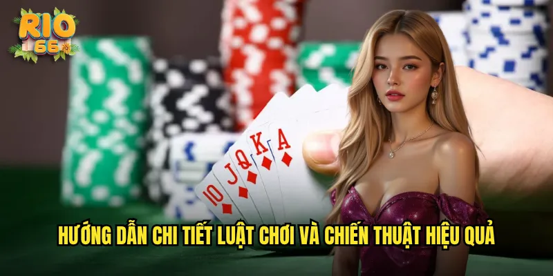 Hướng dẫn chi tiết luật chơi và chiến thuật hiệu quả