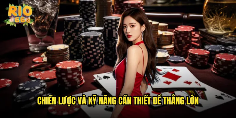 Chiến lược và kỹ năng cần thiết để thắng lớn