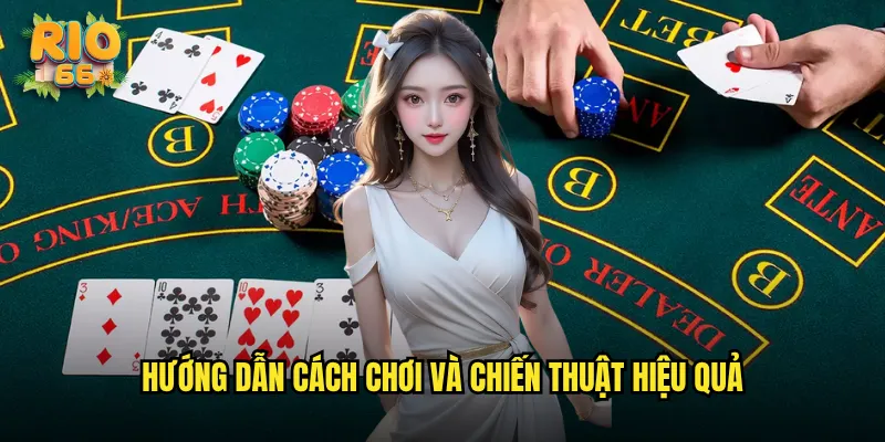 Hướng dẫn cách chơi và chiến thuật hiệu quả